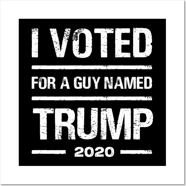 I voted for a guy named Trump 2020 Wall Art by Jessica Co